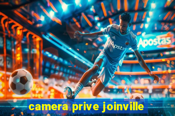 camera prive joinville